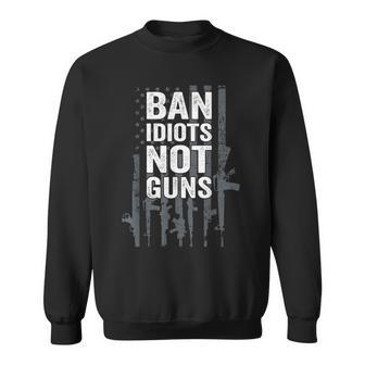 Ban Idiots Not Guns Pro Gun Quote Usa Flag 2Nd Amendment Sweatshirt | Mazezy