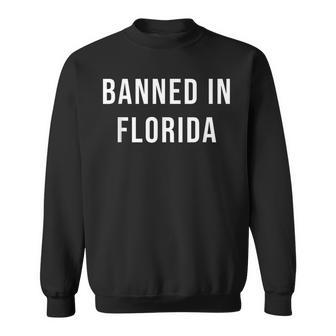 Banned In Florida Sweatshirt - Seseable