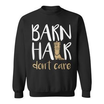 Barn Hair Dont Care Horses Farming Cowgirl Boots T Sweatshirt | Mazezy