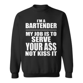 Bartender My Job Is To Serve Your Ass Not Kiss It Sweatshirt | Mazezy