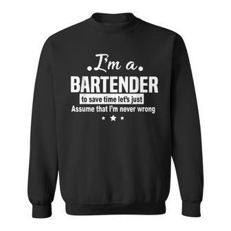 Bartender To Save Time Im Never Wrong Funny Job Sweatshirt | Mazezy