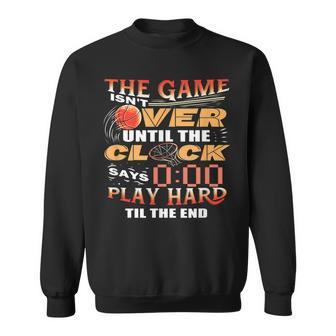 Basketball Motivational Game Isnt Over Design Sweatshirt | Mazezy