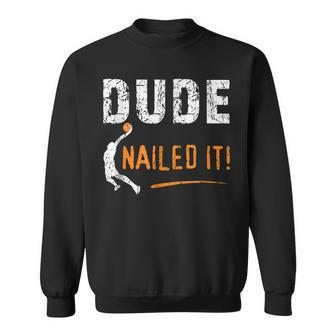 Basketball Players Funny Gift Dude Nailed It Baller IT Funny Gifts Sweatshirt | Mazezy AU