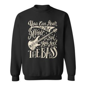 Bassist You Can Hear The Music But You Feel The Bass Guitar Sweatshirt - Seseable
