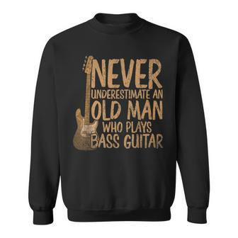 Bassist Never Underestimate An Old Man Who Plays Bass Guitar Gift For Mens Sweatshirt - Seseable