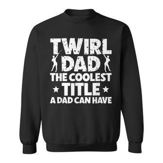 Baton Twirl Dad Proud Baton Twirling Dad Of A Baton Twirler Sweatshirt - Seseable