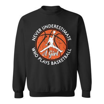 Bball Never Underestimate A Girl Who Plays Basketball Girl Basketball Funny Gifts Sweatshirt | Mazezy