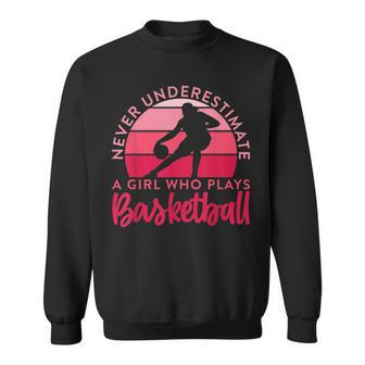 Bballer Never Underestimate A Girl Who Plays Basketball Basketball Funny Gifts Sweatshirt | Mazezy