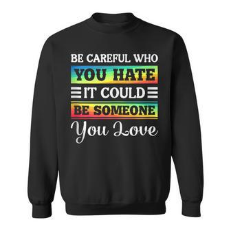Be Careful It Could Be Someone You Love Lgbt Pride Month Sweatshirt | Mazezy