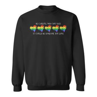Be Careful Who You Hate Pride Heart Gay Pride Ally Lgbtq Sweatshirt | Mazezy