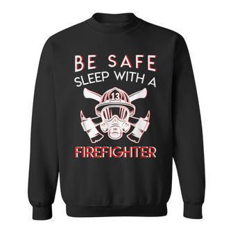 Be Safe Sleep With Firefighter Funny Firefighter Pride Sweatshirt | Mazezy