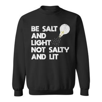 Be Salt And Light Not Salty And Lit Bible Verse T Salt Funny Gifts Sweatshirt | Mazezy