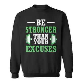 Be Stronger Than Your Excuses Funny Gym Workout Design Sweatshirt - Monsterry