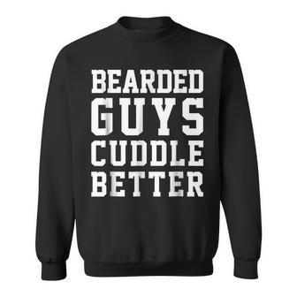Bearded Guys Cuddle Better Funny Humor Beards Beards Funny Gifts Sweatshirt | Mazezy