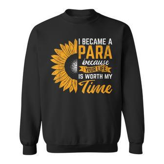 Became Para Your Life Worth Paraeducator Paraprofessional Sweatshirt | Mazezy