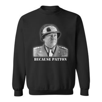 Because General Patton George S Army Wwii Sweatshirt | Mazezy