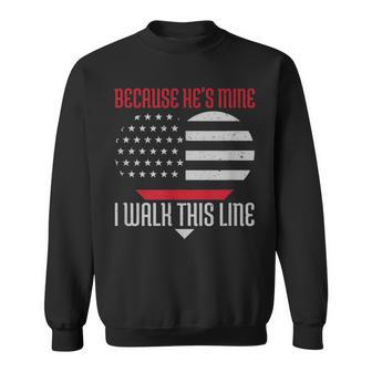 Because Hes Mine I Walk This Line Firefighter Pride Sweatshirt | Mazezy