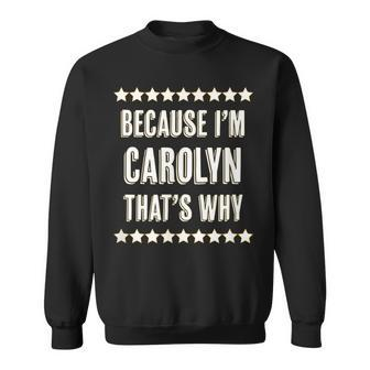 Because Im Carolyn Thats Why | Funny Cute Name Gift Sweatshirt | Mazezy