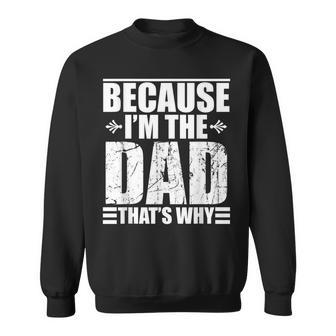 Because Im The Dad Thats Why Gift For Mens Sweatshirt | Mazezy CA