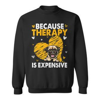 Because Therapy Is Expensive Pug Gift T- Sweatshirt - Monsterry