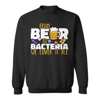 Beer From Beer To Bacteria We Cover It All Microbiology Science Sweatshirt - Monsterry