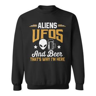 Beer Funny Aliens Ufos And Beer Thats Why Im Here Mens Space Sweatshirt - Monsterry DE