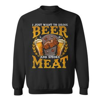 Beer Funny Bbq I Just Want To Drink Beer And Smoke Meat Barbecue70 Sweatshirt - Monsterry DE