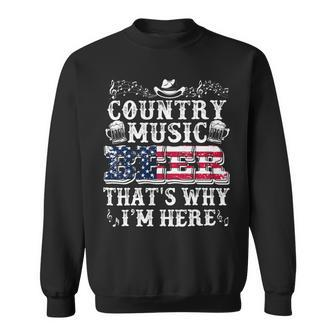 Beer Funny Beer Lover Country Music And Beer Thats Why Im Here Sweatshirt - Monsterry