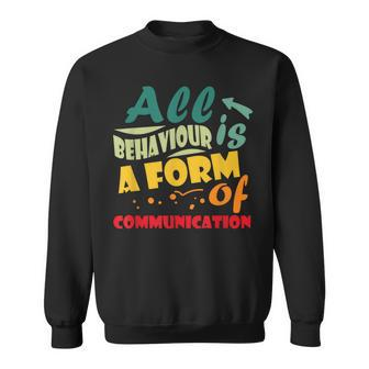 All Behavior Is A Form Of Communication Behavior Analyst Sweatshirt | Mazezy