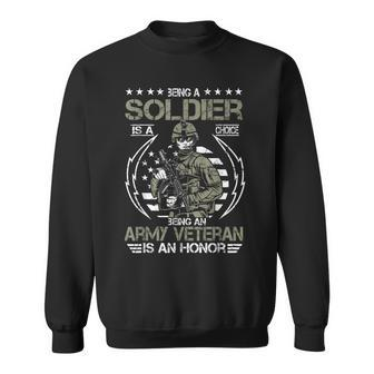 Being A Soldier A Choice Being An Army Veteran An Honor Gift  Sweatshirt