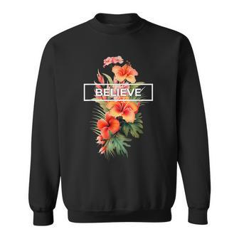 Believe And Flourish Motivation Inspiration For Success Believe Funny Gifts Sweatshirt | Mazezy
