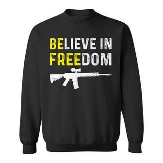 Believe In Freedom Be Free Rifle Libertarian Pro Gun Firearm Sweatshirt - Seseable