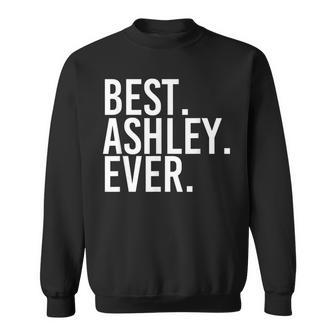 Best Ashley Ever Funny Personalized Name Joke Gift Idea Sweatshirt | Mazezy