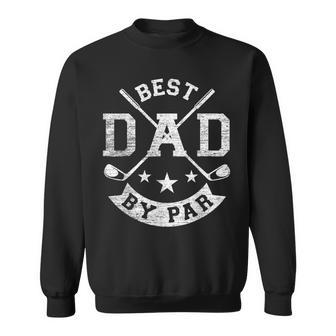 Best Dad By Par Funny Golf Daddy Fathers Day Birthday Gifts Sweatshirt | Mazezy
