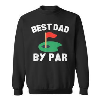 Best Dad By Par Golf Humor Father Fathers Day Sweatshirt | Mazezy