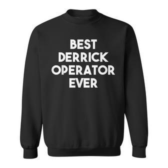 Best Derrick Operator Ever Oil Gas Worker Sweatshirt | Mazezy