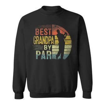 Best Grandpa By Par Daddy Fathers Day Gift Golf Lover Golfer Gift For Mens Sweatshirt | Mazezy