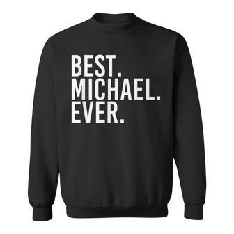 Best Michael Ever Funny Men Fathers Gift Idea Sweatshirt | Mazezy