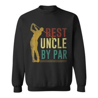 Best Uncle By Par Fathers Day Golf Gift Grandpa Gift Sweatshirt | Mazezy