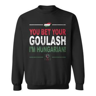 You Bet Your Goulash I'm Hungarian Hungarian Sweatshirt | Mazezy