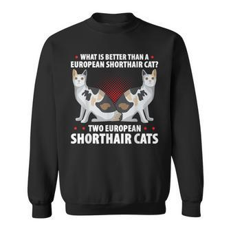 What Is Better Than A European Shorthair Cat Owner Sweatshirt | Mazezy