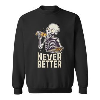 Never Better Skeleton Pizza Lover Halloween Skull Sweatshirt | Mazezy