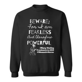 Beware For I Am Fearless Mary Shelley Frankenstein Quote Frankenstein Sweatshirt | Mazezy UK