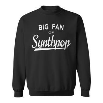 Big Fan Of Synthpop Music Lover Sweatshirt | Mazezy