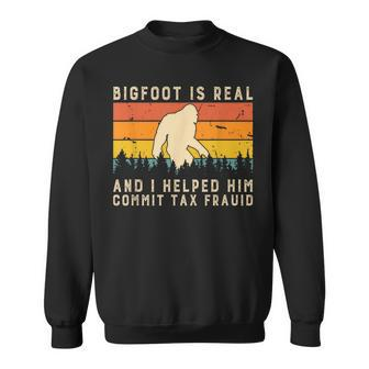 Bigfoot Is Real And I Helped Him Commit Tax Fraud Sweatshirt | Mazezy CA