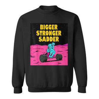 Bigger Stronger Sadder Weightlifting Bodybuilding Fitness Weightlifting Funny Gifts Sweatshirt | Mazezy