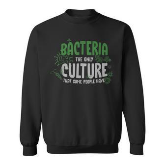 Biology Or Bacteria The Only Culture That Some People Have Sweatshirt | Mazezy