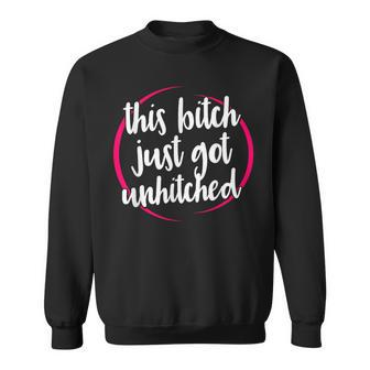 This Bitch Just Got Unhitched Divorce Celebration Sweatshirt | Mazezy
