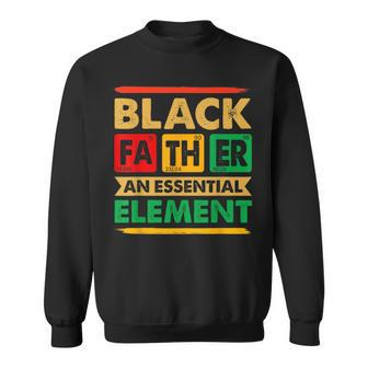 Black Father The Essential Element Fathers Day Black Dad Sweatshirt | Mazezy