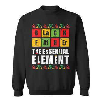 Black Father The Essential Element Fathers Day Junenth Sweatshirt | Mazezy DE